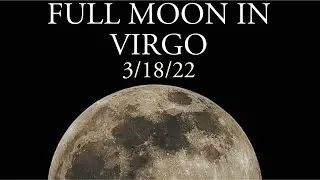 FULL MOON IN VIRGO - 3/18/22 - GROUNDING THE WHIRLWIND