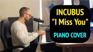 Incubus - I Miss You (piano cover)