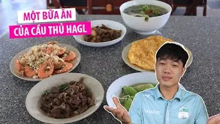 Xuân Trường hóa chuyên gia ẩm thực, giới thiệu một bữa ăn của cầu thủ HAGL