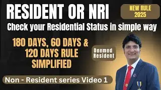 Non-Resident Series - Residential Status Explained Simply | 182, 60 & 120 Days Rule, Deemed Resident