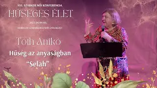 Hűséges Élet Szabker Női konferencia - Tóth Anikó - Hűség az anyaságban - 