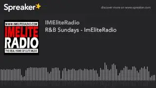 R&B Sundays - ImEliteRadio (part 8 of 12)