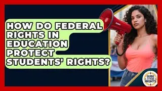 How Do Federal Rights in Education Protect Students' Rights? | Guide To Your Rights News