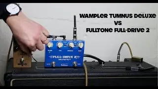 Wampler Tumnus Deluxe vs  Fulltone Full-Drive 2