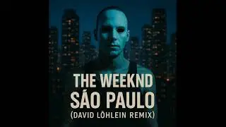 The Weeknd - S&atilde;o Paulo (David L&ouml;hlein Remix)