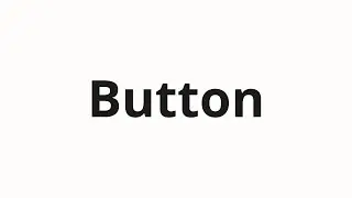 How to pronounce Button