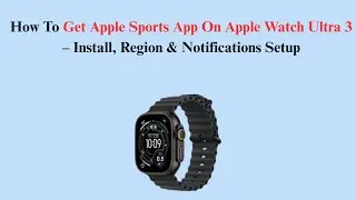 How To Get Apple Sports App On Apple Watch Ultra 3 &ndash; Install, Region & Notifications Setup