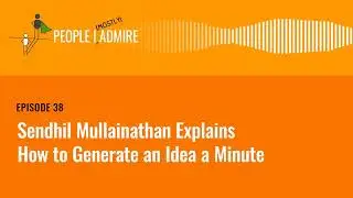 Sendhil Mullainathan Explains How to Generate an Idea a Minute | People I (Mostly) Admire | Ep 38