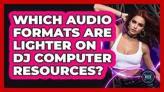 Which Audio Formats Are Lighter On DJ Computer Resources?