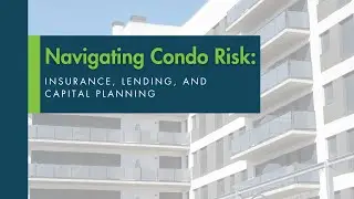 Navigating Condo Risk: Insurance, Lending and Capital Planning