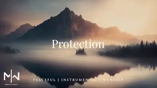 Protection | Soaking Worship Music Into Heavenly Sounds // Instrumental Soaking Worship