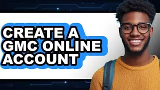 How To Create A GMC Online Account (Updated)