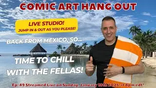 Comic Art Hang Out #49 - A Vacation From the Vacation!
