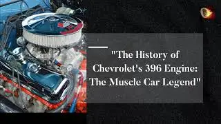 The History of Chevrolet's 396 Engine: The Muscle Car Legend