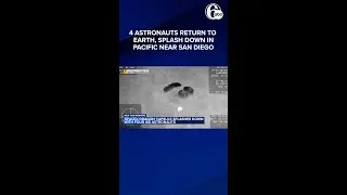 4 astronauts return to Earth, splash down in Pacific near San Diego