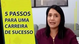 5 PASSOS PARA CONSTRUIR UMA CARREIRA DE SUCESSO | PASSA NO RH