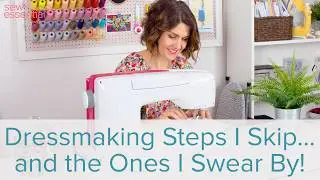 Dressmaking Steps I Skip... and the Ones I Swear By!