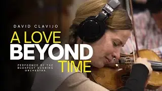 David Clavijo ~ A Love Beyond Time (Performed by the Budapest Scoring Orchestra)