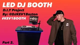 DIY LED DJ BOOTH under $300! | By: @djkev1boston | Part 2.
