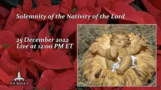 Solemn Mass on the Nativity of the Lord - Christmas Day Mass &ndash; December 25, 2022