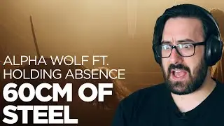 THIS TAKES THE CAKE! | Alpha Wolf - 60cm of Steel (ft. Holding Absence) | Reaction / Review