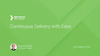 Continuous Delivery with Ease - Maciej G&oacute;rski