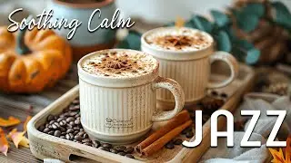Soothing Calm Jazz ☕ Warm Jazz Coffee Music & Positive Fall Bossa Nova Instrumental for Great Moods
