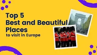 Top 5 Best and Beautiful Places to visit in Europe