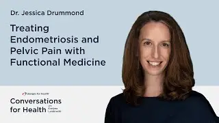 Treating Endometriosis and Pelvic Pain with Functional Medicine with Dr. Jessica Drummond