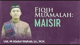 Maisir - Ust. Muhammad Abdul Wahab, Lc., M.H.