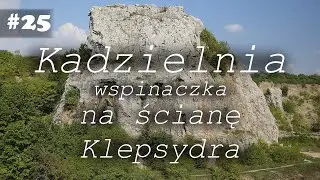 KADZIELNIA wspin na scianę Klepsydra | KIELCE 2021