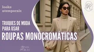 LOOK MONOCROMÁTICO: Truques de Moda que TODA Mulher Estilosa Precisa Saber!