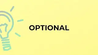 What is the meaning of the word OPTIONAL?