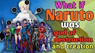 What if Naruto was god of distruction and creation