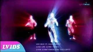 LEO ISLO Ft. Dani Poppitt - Lush Life  (Lyric Video) 4K LVIDS Exclusive
