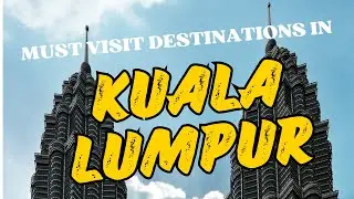 Kuala Lumpur Adventure 6 Amazing Places to Visit NOW
