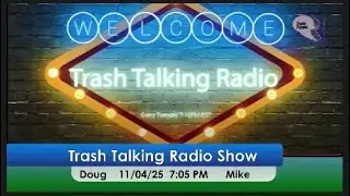 Trash Talking Radio Show &ndash; Live Every Tuesday, 7PM&ndash;10PM EST 11 04 25