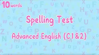 Essential spelling test for advanced English learners! C1&C2