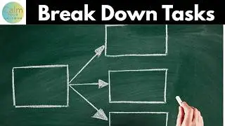 How to Break Down Overwhelming Tasks