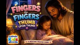 Fingers to Fingers, Thumb Upon Thumb | Catholic Kids Music | Christian Lullaby for Kids