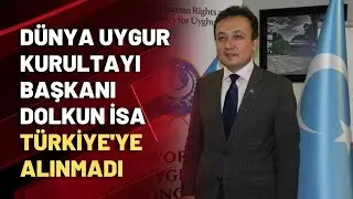 D&uuml;nya Uygur Kurultayı Başkanı Dolkun İsa T&uuml;rkiye'ye alınmadı