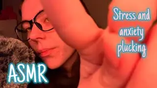 ASMR Plucking away your stress and anxiety 