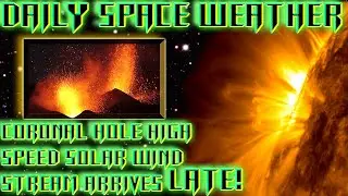 Coronal Hole High Speed Solar Wind Stream Arrives Late!  THE Daily Space Weather