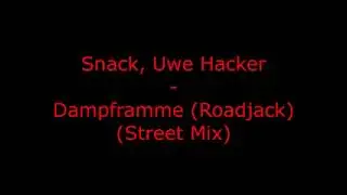 Snack, Uwe Hacker - Dampframme (Roadjack) (Street Mix)