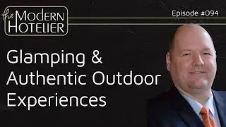 Paws Up Resort, Glamping, and Authentic Outdoor Experiences | with Steve Hurst