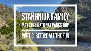 May 2025 National Parks Trip Part 0: Before All the Fun 