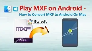 Play MXF on Android - How to Convert MXF to Android on Mac