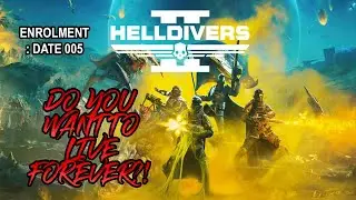 Helldivers 2 - ED 005 - Do you want to live Forever?!