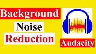 How to use Audacity | Audacity Noise Reduction | Audacity Software | 2021
