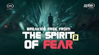 Breaking Free from the Spirit of Fear 